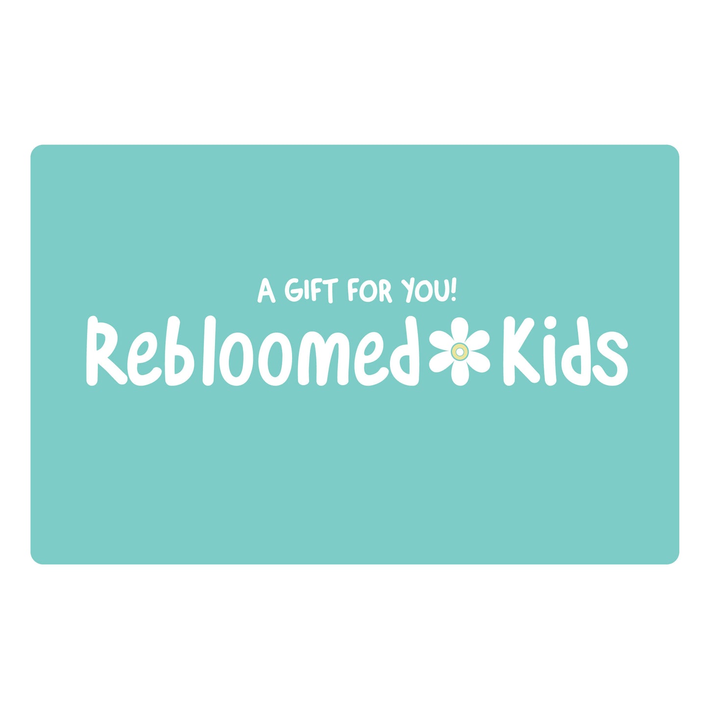 The best gift ever! A gift card to Rebloomed Kids.