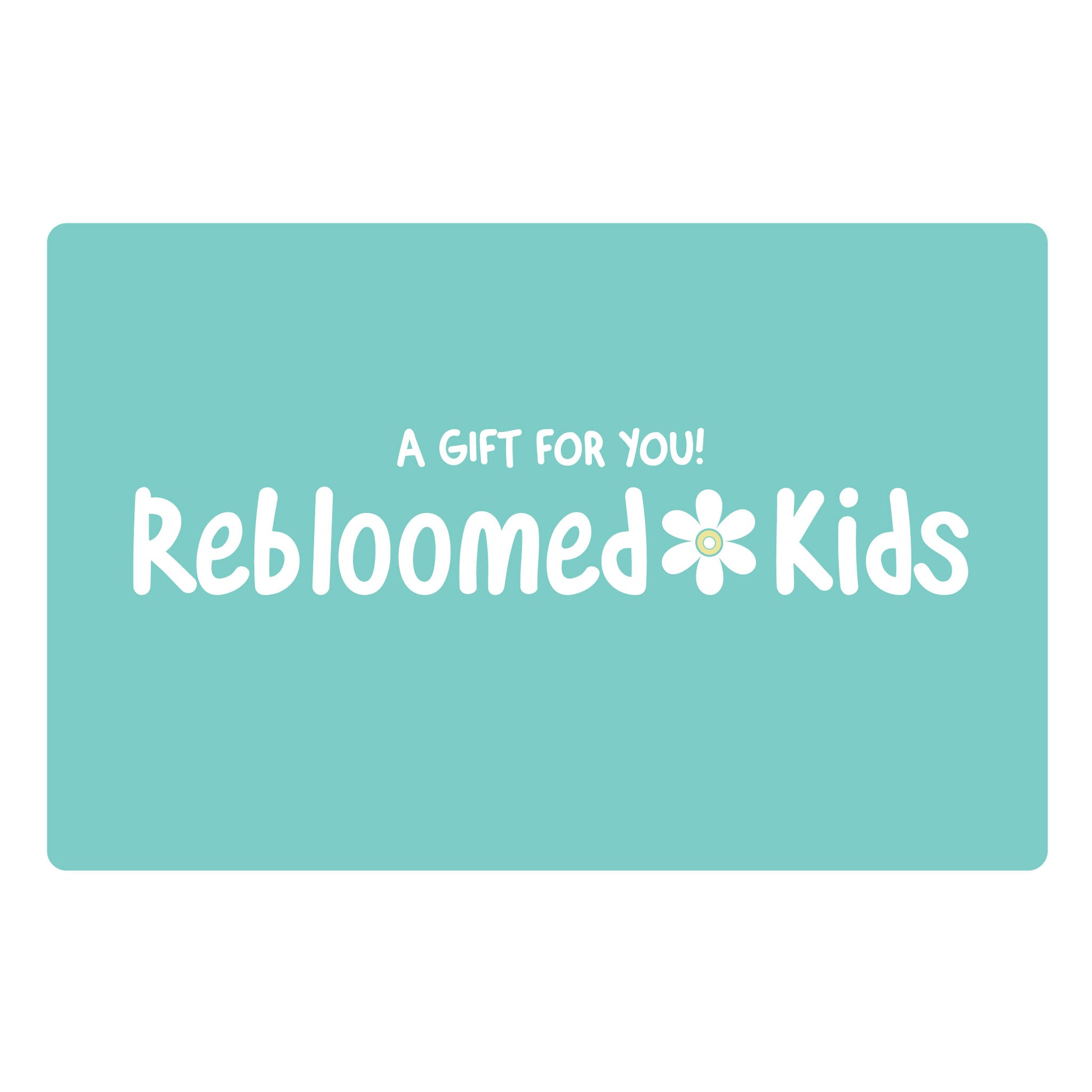 The best gift ever!  A gift card to Rebloomed Kids.